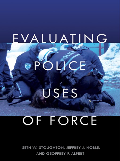 Title details for Evaluating Police Uses of Force by Seth W. Stoughton - Available